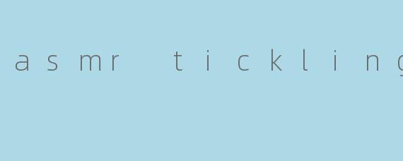 asmr tickling